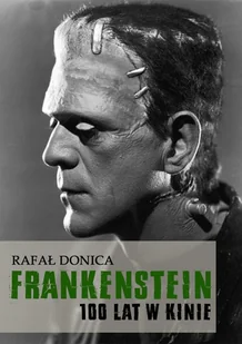 Rafał Donica Frankenstein 100 lat w kinie - Felietony i reportaże - miniaturka - grafika 2