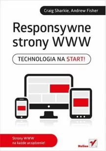 Helion Responsywne strony WWW - Craig Sharkie, Andrew Fisher - Książki o programowaniu - miniaturka - grafika 2