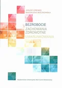 Filozofia i socjologia - UMCS Wydawnictwo Uniwersytetu Marii Curie-Skłodows Bezrobocie. Zachowania zdrowotne. Uwarunkowania Magdalena Boczkowska, Janusz Kirenko - miniaturka - grafika 1
