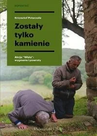 Zostały tylko kamienie Akcja "Wisła" Nowa - Felietony i reportaże - miniaturka - grafika 2