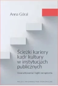 Ścieżki kariery kadr kultury w instytucjach publicznych. Uwarunkowania i logiki zarządzania - Anna Góral - Technika - miniaturka - grafika 1