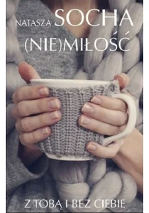 Natasza Socha Nie) miłość Z tobą i bez ciebie - Proza obcojęzyczna - miniaturka - grafika 2