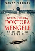 Felietony i reportaże - Byłem ofiarą doktora Mengele. W medycznym piekle Auschwitz - Tomasz Plaskota - książka - miniaturka - grafika 1