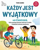 Poradniki dla rodziców - Każdy jest wyjątkowy. 40 ćwiczeń, które pomogą dziecku uwierzyć w siebie i zbudować zdrową samoocenę - Burns Taira - książka - miniaturka - grafika 1