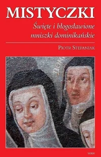 Mistyczki. Święte i błogosławione mniszki dominikańskie - Piotr Stefaniak - Książki religijne obcojęzyczne - miniaturka - grafika 2