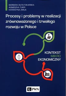 Procesy i problemy w realizacji zrównoważonego i trwałego rozwoju w Polsce Praca zbiorowa - Nauka - miniaturka - grafika 1