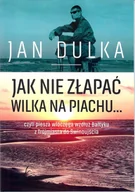 Historia Polski - Jak nie złapać wilka na piachu... - Dulka Jan - miniaturka - grafika 1