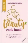 Książki kucharskie - Beauty cook book. Jak jeść świadomie i wyglądać bo - Beata Grątkowska - miniaturka - grafika 1