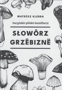Łacyńskò-pòlskò-kaszëbsczi słowôrz grzëbiznë - Pozostałe języki obce - miniaturka - grafika 1