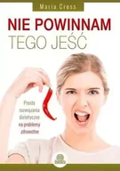 Diety, zdrowe żywienie - Nie powinnam tego jeść. Proste rozwiązania diet... - Maria Cross - miniaturka - grafika 1