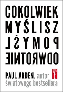 Cokolwiek myślisz, pomyśl odwrotnie - Rozwój osobisty - miniaturka - grafika 1