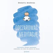 Audiobooki - literatura popularnonaukowa - Odczarować medytację Dorota Mrówka MP3) - miniaturka - grafika 1