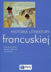 Dybeł Katarzyna, Marczuk Barbara, Prokop Jan Historia literatury francuskiej - Powieści i opowiadania - miniaturka - grafika 1