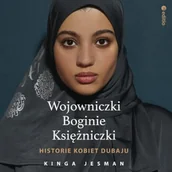 Audiobooki - literatura piękna - Wojowniczki, Boginie, Księżniczki. Historie kobiet Dubaju Kinga Jesman - miniaturka - grafika 1