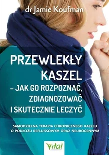 Wydawnictwo Vital Przewlekły kaszel  jak go rozpoznać, zdiagnozować i skutecznie leczyć. Samodzielna terapia chronicznego kaszlu o podłożu reflu - Diety, zdrowe żywienie - miniaturka - grafika 2