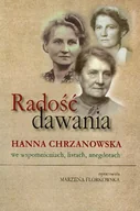 Biografie i autobiografie - Radość Dawania Hanna Chrzanowska we Wspomnieniach Listach Anegdotach - miniaturka - grafika 1