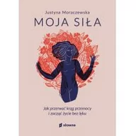 Psychologia - Moja siła. Jak przerwać krąg przemocy i zacząć życie bez lęku - miniaturka - grafika 1