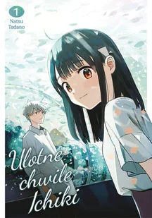 Ulotne chwile Ichiki. Tom 1 - Natsu Tadano - Komiksy dla młodzieży Ulotne chwile Ichiki. Tom 1 - Natsu Tadano - Komiksy dla młodzieży - miniaturka - grafika 1