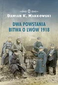Historia Polski - Damian K. Markowski Dwa powstania Bitwa o Lwów 1918 - miniaturka - grafika 1