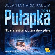 Audiobooki - kryminał, sensacja, thriller - Pułapka. Nic nie jest tym, czym się wydaje. Tom pierwszy Jolanta Maria Kaleta - miniaturka - grafika 1