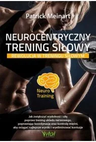 Neurocentryczny trening siłowy. Rewolucja w treningu siłowym - Poradniki hobbystyczne - miniaturka - grafika 1