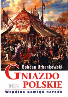 Gniazdo Polskie Wspólna pamięć narodu Bohdan Urbankowski - Historia świata - miniaturka - grafika 1