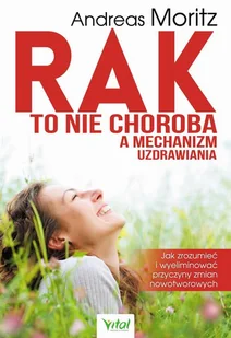 Moritz Andreas Rak to nie choroba a mechanizm uzdrawiania Jak zrozumieć i wyeliminować przyczyny zmian nowotworowy e-book) - E-booki - podręczniki - miniaturka - grafika 1