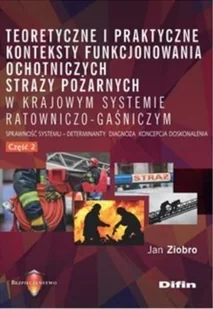 Teoretyczne i praktyczne konteksty funkcjonowania ochotniczych straży pożarnych w krajowym systemie Jan Ziobro - Ekonomia - miniaturka - grafika 2