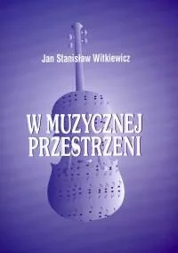 W Muzycznej Przestrzeni - Książki o kulturze i sztuce - miniaturka - grafika 1