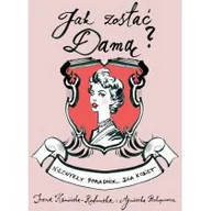 Poradniki obcojęzyczne - Prokopowicz A., Kamińska-Radomska I. Jak zostać damą. Niezwykły poradnik dla kobiet - miniaturka - grafika 1