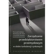Podręczniki dla szkół wyższych - Zarz$505dzanie przedsiębiorstwem przemysłowym w dobie turbulencji rynkowych - miniaturka - grafika 1