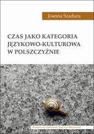 Kulturoznawstwo i antropologia - UMCS Wydawnictwo Uniwersytetu Marii Curie-Skłodows Czas jako kategoria językowo-kulturowa w polszczyźnie Joanna Szadura - miniaturka - grafika 1