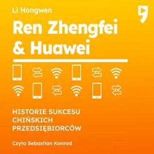 Ren Zhengfei & Huawei. Historie sukcesu chińskich przedsiębiorców Li Hongwen - Audiobooki - biznes i ekonomia - miniaturka - grafika 1