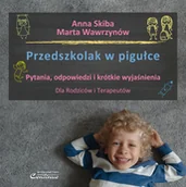 Pedagogika i dydaktyka - Przedszkolak w pigułce. Pytania, odpowiedzi i krótkie wyjaśnienia. Dla rodziców i terapeutów - miniaturka - grafika 1
