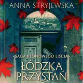 Audiobooki - romanse - Łódzka przystań. Saga klonowego liścia. Tom 1 - miniaturka - grafika 1