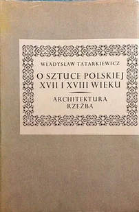 O sztuce Polskiej XVII i XVIII wieku - Książki o kulturze i sztuce - miniaturka - grafika 1