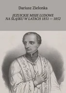 E-booki - historia - Jezuickie misje ludowe na Śląsku w latach 1851 — 1852 - miniaturka - grafika 1