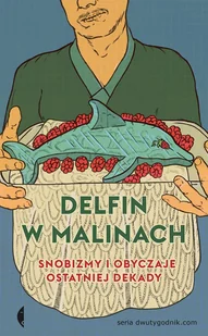 Delifin w malinach Snobizmy i obyczaje ostatniej dekady Praca zbiorowa - Podręczniki dla szkół wyższych - miniaturka - grafika 2