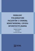 E-booki - nauka - Problemy pielęgnacyjne pacjentów z chorobą nowotworową i opieka interdyscyplinarna - miniaturka - grafika 1