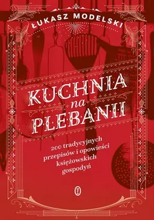 Kuchnia na plebanii. 200 tradycyjnych przepisów i opowieści księżowskich gospodyń - E-booki - poradniki - miniaturka - grafika 1