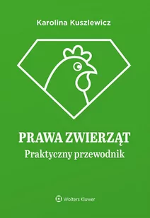 Prawa zwierząt Praktyczny przewodnik Karolina Kuszlewicz - Prawo - miniaturka - grafika 1