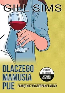 Dlaczego Mamusia Pije Pamiętnik Wyczerpanej Mamy Gill Sims - Opowiadania - miniaturka - grafika 1