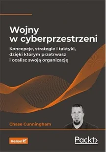 Wojny w cyberprzestrzeni. Koncepcje, strategie i taktyki, dzięki którym przetrwasz i ocalisz swoją organizację - Felietony i reportaże - miniaturka - grafika 2