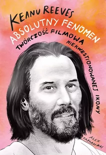Keanu Reeves. Absolutny fenomen - Biografie i autobiografie - miniaturka - grafika 1