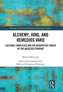 Alchemy, Jung, and Remedios Varo: Cultural Complexes and the Redemptive Power of the Abjected Feminine - Pozostałe książki - miniaturka - grafika 1
