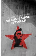 Felietony i reportaże - Nie będzie żadnej rewolucji Kazimierz Rajnerowicz - miniaturka - grafika 1