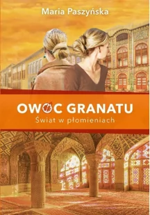Maria Paszyńska Świat w płomieniach Trylogia Owoc granatu Tom 2 - Proza obcojęzyczna - miniaturka - grafika 3