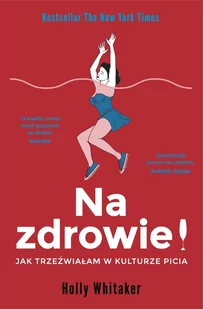 Na zdrowie! Jak trzeźwiałam w kulturze picia - E-booki - poradniki - miniaturka - grafika 1