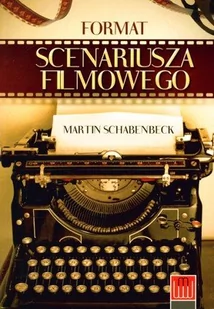 Format scenariusza filmowego - MARTIN SCHABENBECK - Albumy o kinie i teatrze - miniaturka - grafika 1