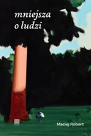 Poezja - Mniejsza o ludzi - Maciej Robert - miniaturka - grafika 1